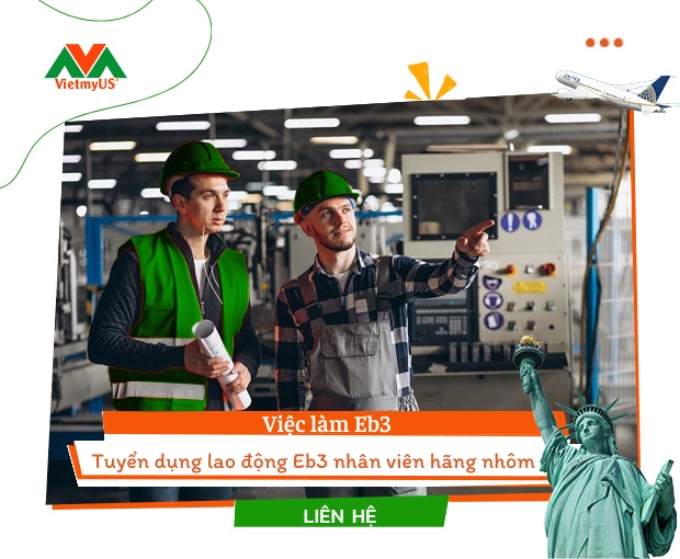Tuyển dụng nhân viên hãng nhôm Eb3 tại Mỹ- Định cư Việt Mỹ