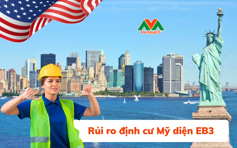Những rủi ro khi định cư Mỹ diện EB3 bạn cần biết?